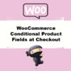 WooCommerce Conditional Product Fields Checkout
